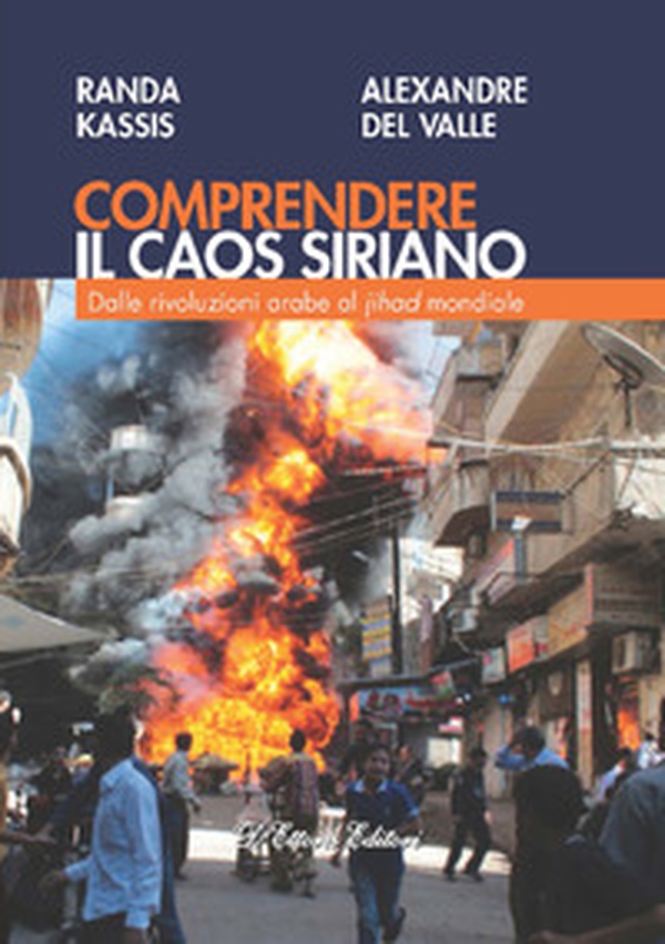 Comprendere il caos siriano. Dalle rivoluzioni arabe al Jihad mondiale - Librerie.coop Comprendere il caos siriano. Dalle rivoluzioni arabe al Jihad mondiale - Librerie.coop