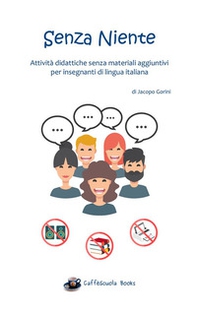 Senza niente. Attività didattiche senza materiali aggiuntivi per insegnanti di lingua italiana - Librerie.coop