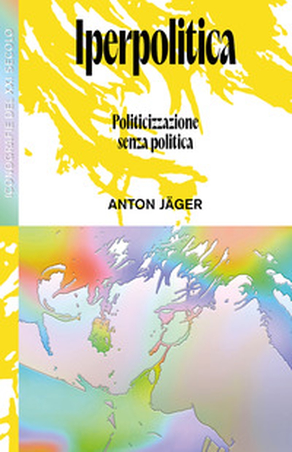 Iperpolitica. Politicizzazione senza politica - Librerie.coop Iperpolitica. Politicizzazione senza politica - Librerie.coop