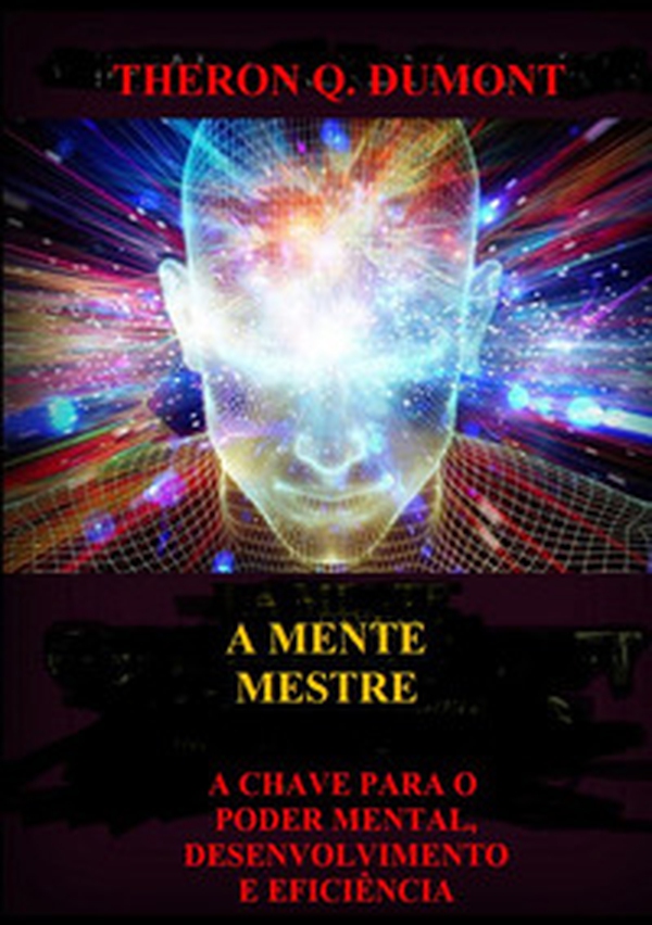 A mente mestre. A chave para o poder mental, desenvolvimento e eficiência - Librerie.coop A mente mestre. A chave para o poder mental, desenvolvimento e eficiência - Librerie.coop
