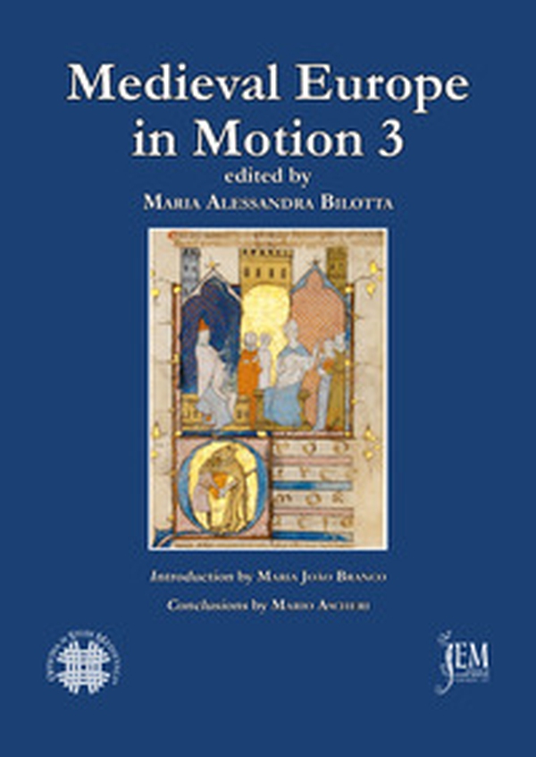 Medieval Europe in motion. The circulation of jurists, legal manuscripts and artistic, cultural and legal practices in medieval Europe (13th-15th centuries) - Librerie.coop Medieval Europe in motion. The circulation of jurists, legal manuscripts and artistic, cultural and legal practices in medieval Europe (13th-15th centuries) - Librerie.coop