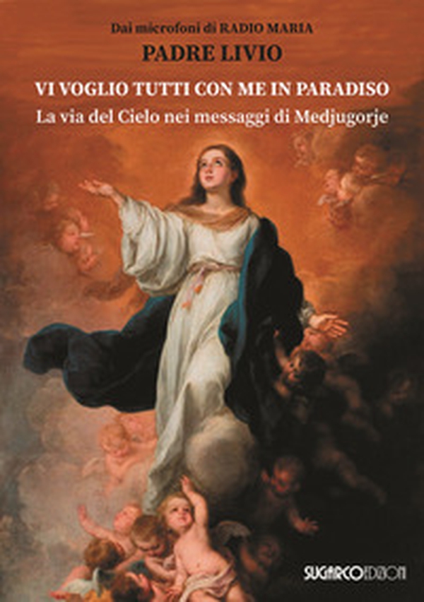 Vi voglio tutti con me in paradiso. La via del Cielo nei messaggi di Medjugorje - Librerie.coop Vi voglio tutti con me in paradiso. La via del Cielo nei messaggi di Medjugorje - Librerie.coop