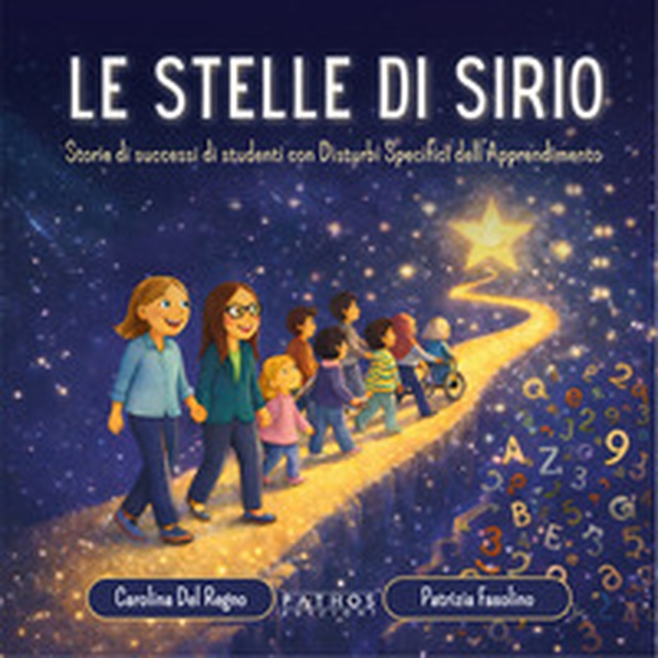 Le stelle di Sirio. Storie di successi di studenti con disturbi specifici dell'apprendimento - Librerie.coop