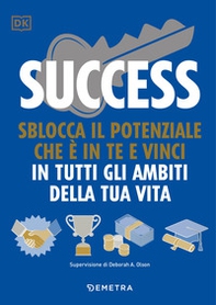 Success. Sblocca il potenziale che è in te e vinci in tutti gli ambiti della tua vita - Librerie.coop Success. Sblocca il potenziale che è in te e vinci in tutti gli ambiti della tua vita - Librerie.coop