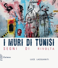 I muri di Tunisi. Segni di rivolta - Librerie.coop