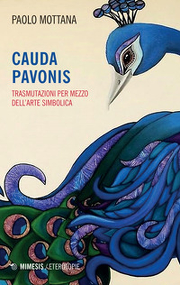 Cauda pavonis. Trasmutazioni per mezzo dell'arte simbolica - Librerie.coop Cauda pavonis. Trasmutazioni per mezzo dell'arte simbolica - Librerie.coop