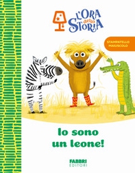 Io sono un leone! L'ora della storia - Librerie.coop