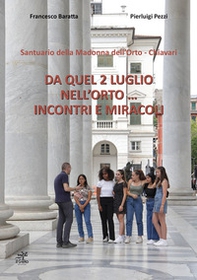 Da quel 2 luglio nell'orto... Incontri e miracoli. Santuario della Madonna dell'Orto - Chiavari - Librerie.coop Da quel 2 luglio nell'orto... Incontri e miracoli. Santuario della Madonna dell'Orto - Chiavari - Librerie.coop