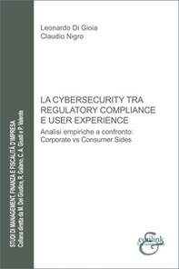 La cybersecurity tra regulatory compliance e user experience. Analisi empiriche a confronto: corporate vs consumer sides - Librerie.coop