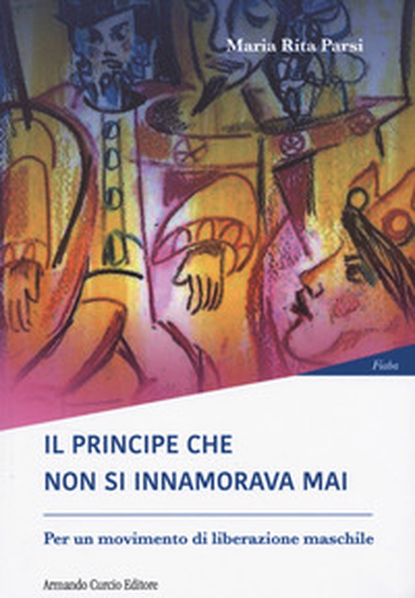 Il principe che non si innamorava mai. Per un moviment di liberazione maschile - Librerie.coop Il principe che non si innamorava mai. Per un moviment di liberazione maschile - Librerie.coop
