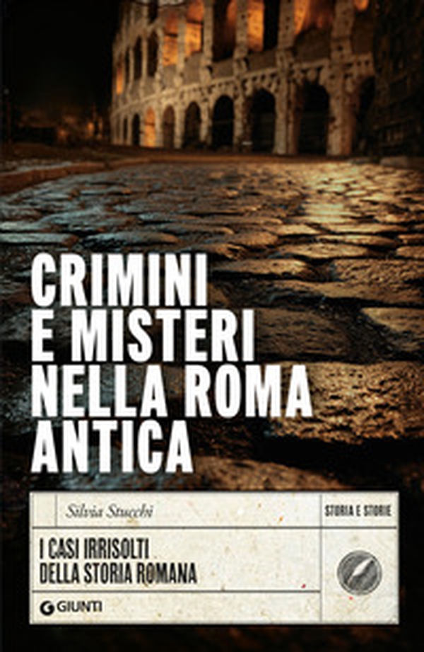 Crimini e misteri nella Roma antica. I casi irrisolti della storia romana - Librerie.coop