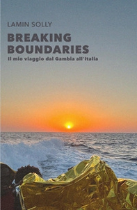 Breaking boundaries. Il mio viaggio dal Gambia all'Italia - Librerie.coop
