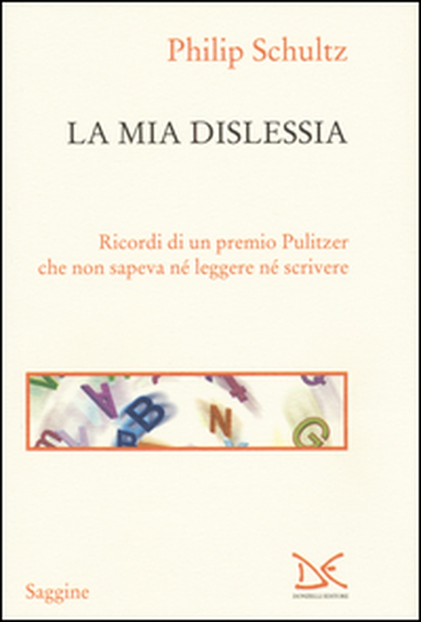 La mia dislessia. Ricordi di un premio Pulitzer che non sapeva né leggere né scrivere - Librerie.coop La mia dislessia. Ricordi di un premio Pulitzer che non sapeva né leggere né scrivere - Librerie.coop