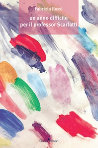 Un anno difficile per il professor Scarlatti - Librerie.coop Un anno difficile per il professor Scarlatti - Librerie.coop