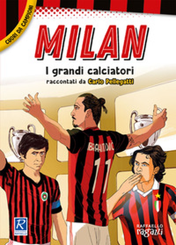 Milan. I più grandi giocatori. Cuori da campioni - Librerie.coop Milan. I più grandi giocatori. Cuori da campioni - Librerie.coop