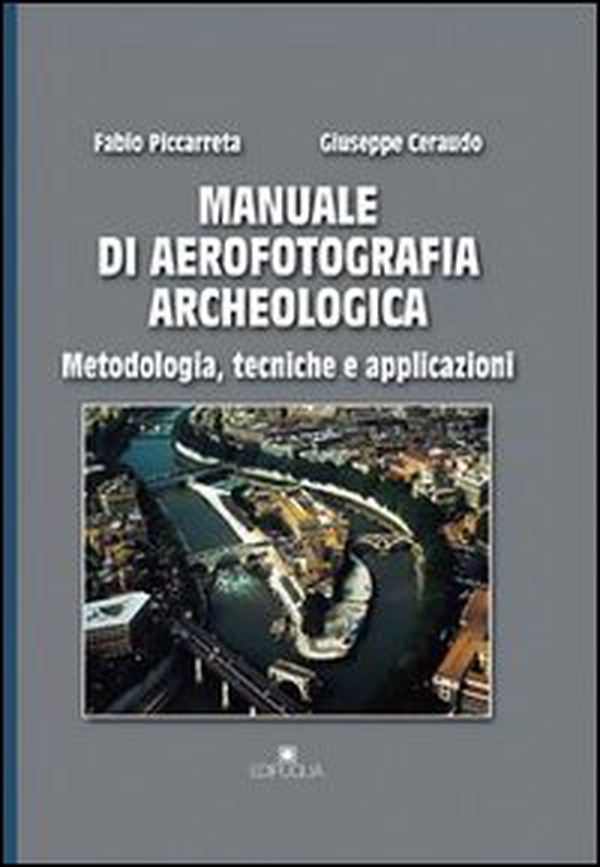 Manuale di aerofotografia archeologica. Metodologia, tecniche e applicazioni - Librerie.coop Manuale di aerofotografia archeologica. Metodologia, tecniche e applicazioni - Librerie.coop