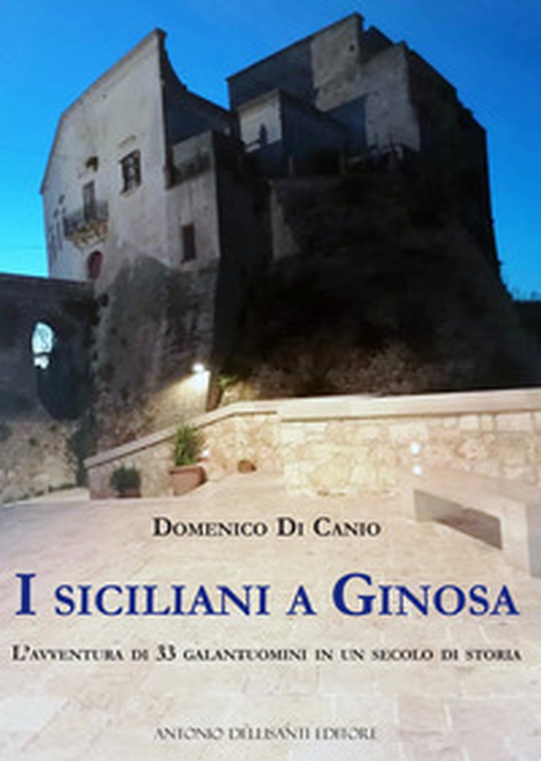 I siciliani a Ginosa. L'avventura di 33 galantuomini in un secolo di storia - Librerie.coop I siciliani a Ginosa. L'avventura di 33 galantuomini in un secolo di storia - Librerie.coop