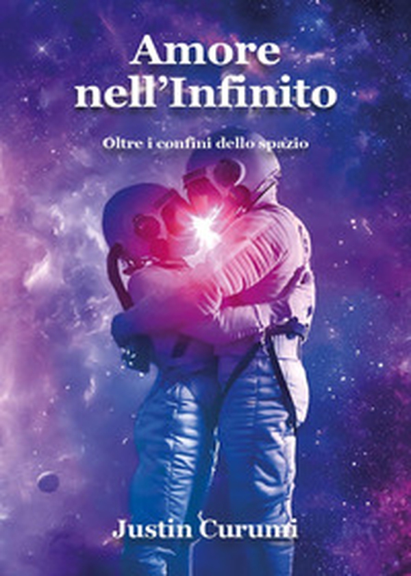 Amore nell'infinito. Oltre i confini dello spazio - Librerie.coop Amore nell'infinito. Oltre i confini dello spazio - Librerie.coop