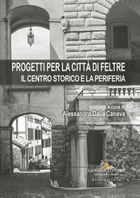 Progetti per la città di Feltre. Il centro storico e la periferia - Librerie.coop Progetti per la città di Feltre. Il centro storico e la periferia - Librerie.coop