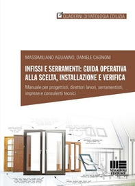 Infissi e serramenti: guida operativa alla scelta, installazione e verifica. Manuale per progettisti, direttori lavori, serramentisti, imprese e consulenti tecnici - Librerie.coop