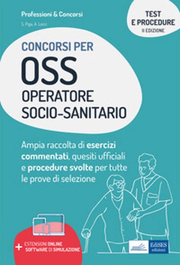 Test e procedure dei concorsi per OSS Operatore Socio-Sanitario. Ampia raccolta di esercizi commentati, quesiti ufficiali e procedure svolte per tutte le prove di selezione - Librerie.coop Test e procedure dei concorsi per OSS Operatore Socio-Sanitario. Ampia raccolta di esercizi commentati, quesiti ufficiali e procedure svolte per tutte le prove di selezione - Librerie.coop