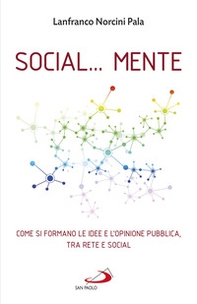 Social... Mente. Come si formano le idee e l'opinione pubblica, tra rete e social - Librerie.coop Social... Mente. Come si formano le idee e l'opinione pubblica, tra rete e social - Librerie.coop