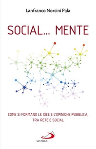 Social... Mente. Come si formano le idee e l'opinione pubblica, tra rete e social - Librerie.coop