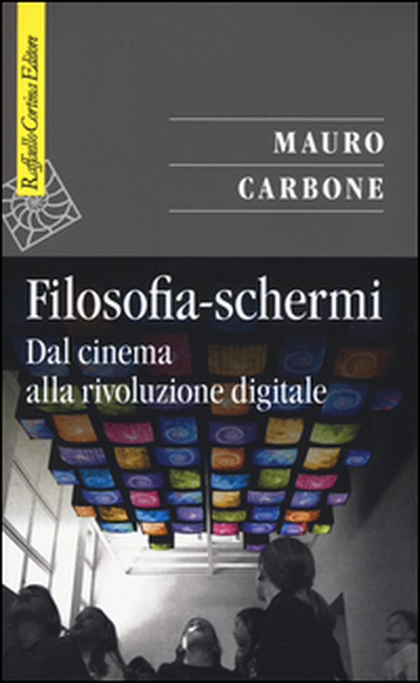 Filosofia-schermi. Dal cinema alla rivoluzione digitale - Librerie.coop Filosofia-schermi. Dal cinema alla rivoluzione digitale - Librerie.coop