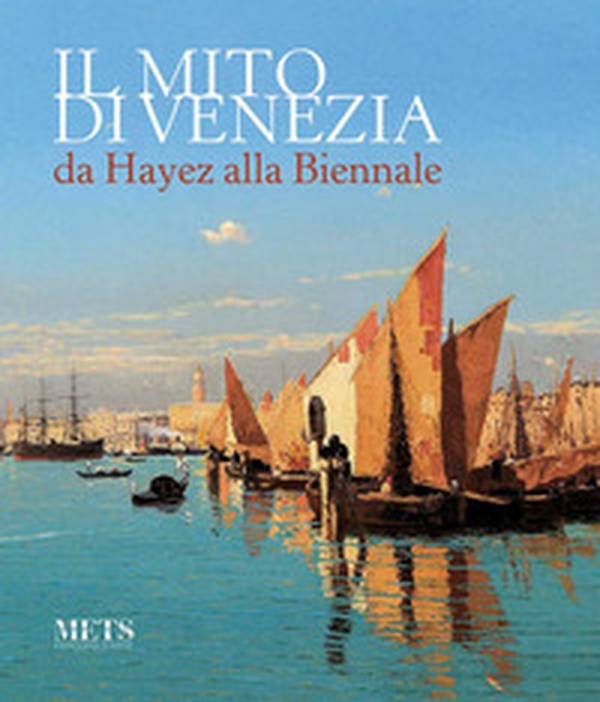 Il mito di Venezia, da Hayez alla Biennale - Librerie.coop Il mito di Venezia, da Hayez alla Biennale - Librerie.coop