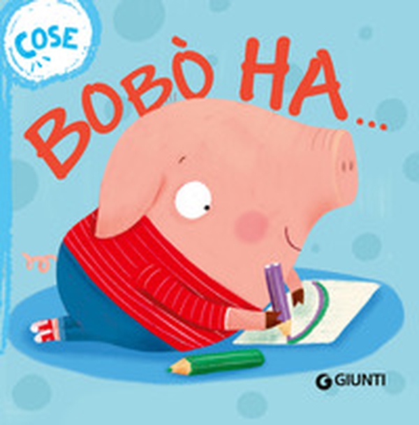 Bobò ha... Cose. Succede che... - Librerie.coop Bobò ha... Cose. Succede che... - Librerie.coop