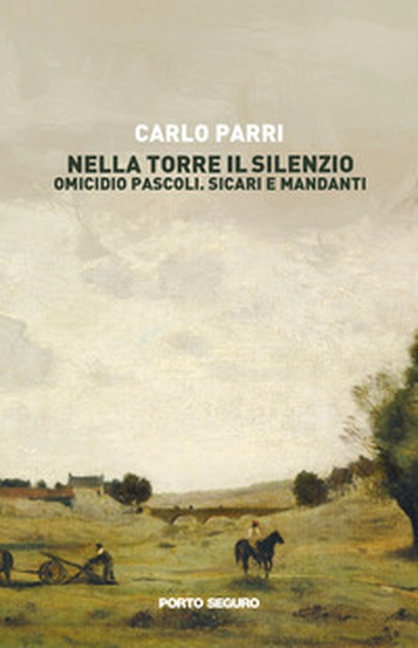 Nella torre il silenzio. Omicidio Pascoli. Sicari e mandanti - Librerie.coop Nella torre il silenzio. Omicidio Pascoli. Sicari e mandanti - Librerie.coop
