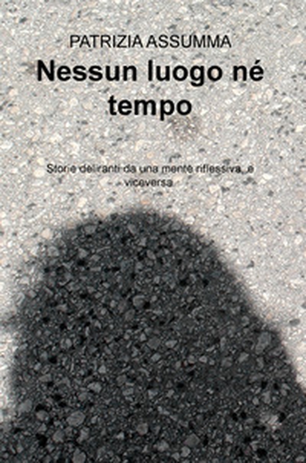 Nessun luogo ne tempo. Storie deliranti da una mente riflessiva, e viceversa. - Librerie.coop Nessun luogo ne tempo. Storie deliranti da una mente riflessiva, e viceversa. - Librerie.coop