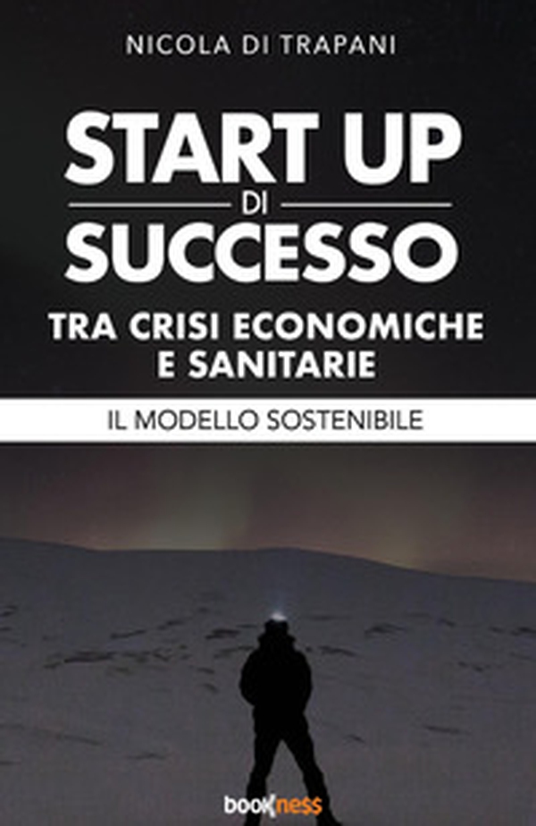 Start up di successo tra crisi economiche e sanitarie. Il modello sostenibile - Librerie.coop Start up di successo tra crisi economiche e sanitarie. Il modello sostenibile - Librerie.coop