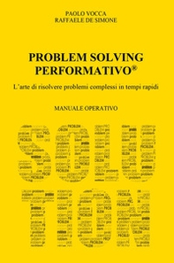 Problem solving performativo. L'arte di risolvere problemi complessi in tempi rapidi - Librerie.coop