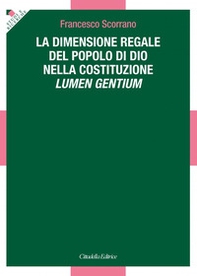 La dimensione regale del Popolo di Dio nella Costituzione Lumen Gentium - Librerie.coop