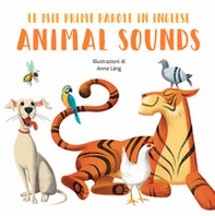 Animal sounds. Le mie prime parole in inglese - Librerie.coop