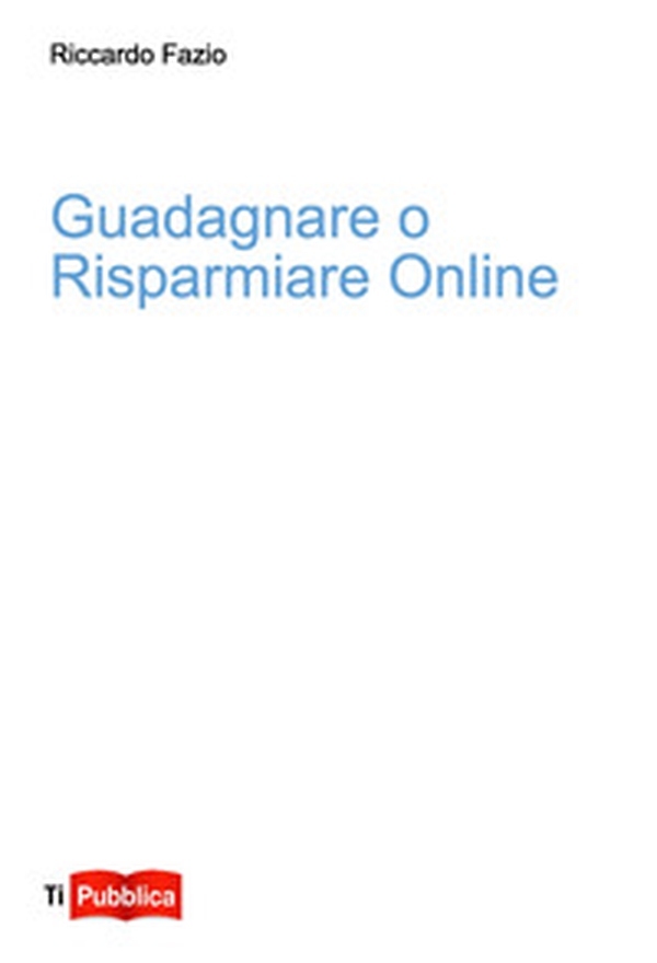 Guadagnare o risparmiare online - Librerie.coop Guadagnare o risparmiare online - Librerie.coop