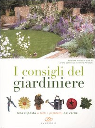 I consigli del giardiniere. Una risposta a tutti i problemi del verde - Librerie.coop