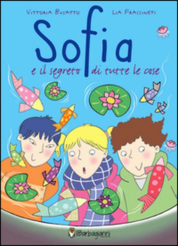Sofia e il segreto di tutte le cose - Librerie.coop Sofia e il segreto di tutte le cose - Librerie.coop