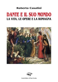 Dante e il suo mondo. La vita, le opere e la Romagna - Librerie.coop Dante e il suo mondo. La vita, le opere e la Romagna - Librerie.coop