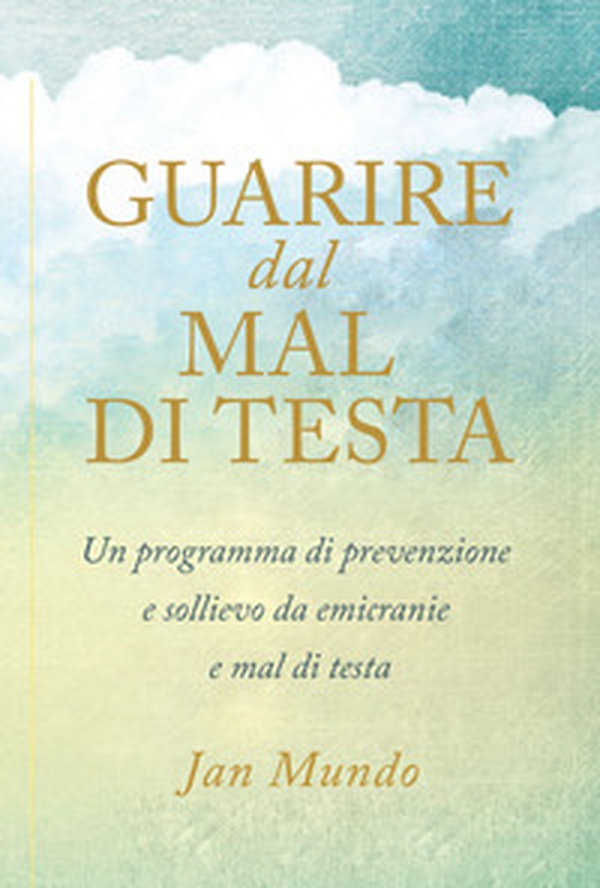 Guarire dal mal di testa. Un programma di prevenzione e sollievo da emicranie e mal di testa - Librerie.coop Guarire dal mal di testa. Un programma di prevenzione e sollievo da emicranie e mal di testa - Librerie.coop