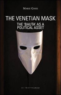 The venetian mask. The «Bauta» as a political asset - Librerie.coop The venetian mask. The «Bauta» as a political asset - Librerie.coop