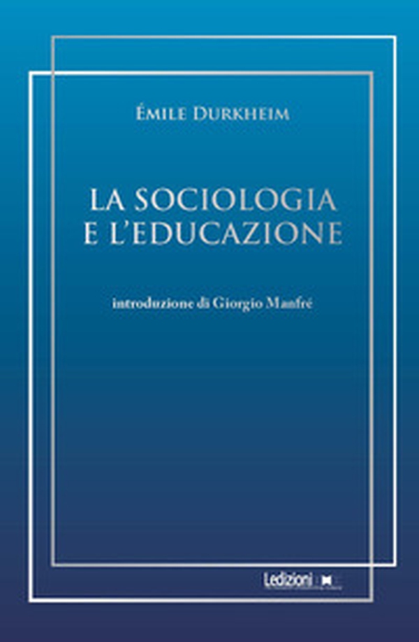 La sociologia e l'educazione - Librerie.coop La sociologia e l'educazione - Librerie.coop