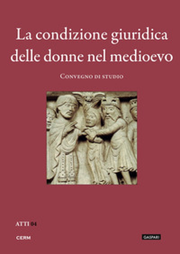 La condizione giuridica delle donne nel Medioevo. Convegno di studio (Trieste, 23 novembre 2010) - Librerie.coop La condizione giuridica delle donne nel Medioevo. Convegno di studio (Trieste, 23 novembre 2010) - Librerie.coop