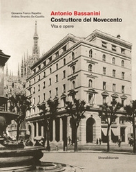 Antonio Bassanini. Costruttore del Novecento. Vita e opere - Librerie.coop