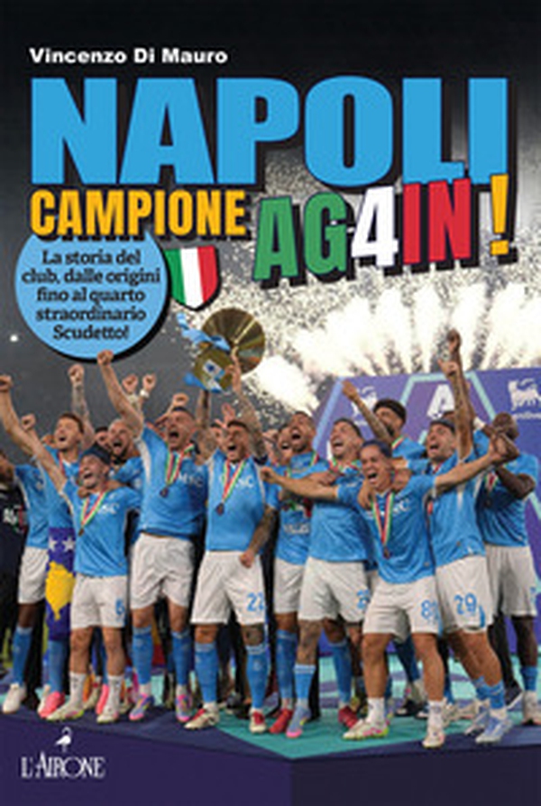 Napoli campione ag4in! La storia del club, dalle origini fino al quarto straordinario scudetto! - Librerie.coop Napoli campione ag4in! La storia del club, dalle origini fino al quarto straordinario scudetto! - Librerie.coop