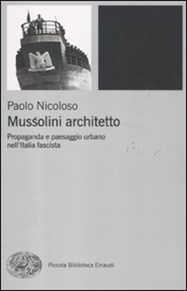 Mussolini architetto. Propaganda e paesaggio urbano nell'Italia fascista - Librerie.coop Mussolini architetto. Propaganda e paesaggio urbano nell'Italia fascista - Librerie.coop