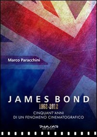 James Bond 1962-2012. Cinquant'anni di un fenomeno cinematografico - Librerie.coop James Bond 1962-2012. Cinquant'anni di un fenomeno cinematografico - Librerie.coop