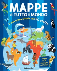 Mappe di tutto il mondo. Il mio primo atlante con 50 alette - Librerie.coop
