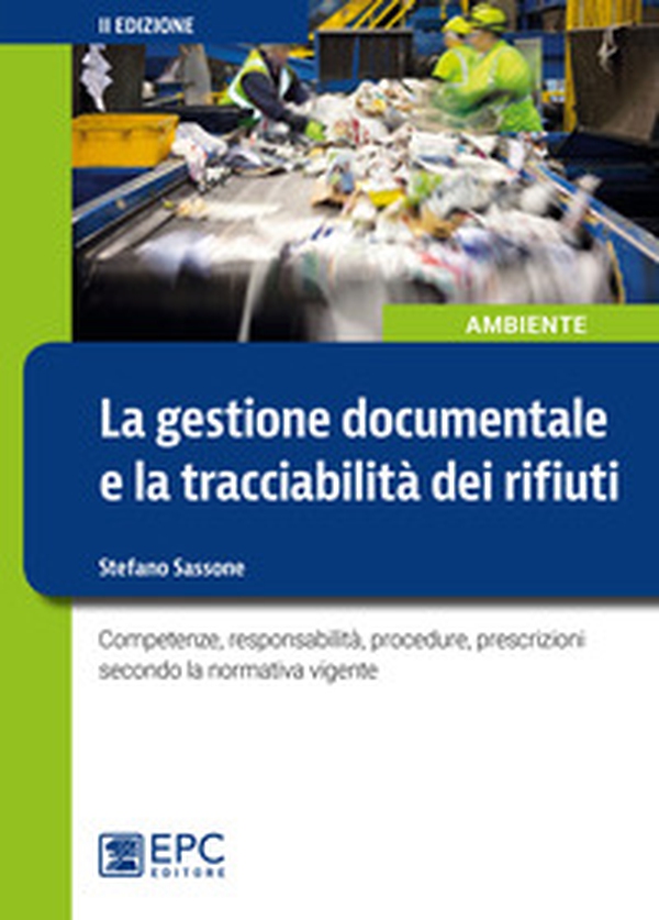 La gestione documentale e la tracciabilità dei rifiuti. Competenze, responsabilità, procedure, prescrizioni secondo la normativa vigente - Librerie.coop La gestione documentale e la tracciabilità dei rifiuti. Competenze, responsabilità, procedure, prescrizioni secondo la normativa vigente - Librerie.coop